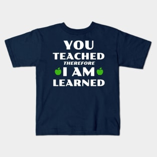 You Teached I Learned Kids T-Shirt